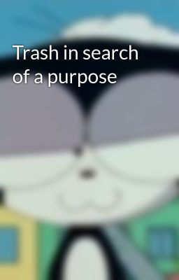 Trash in Search of a Purpose