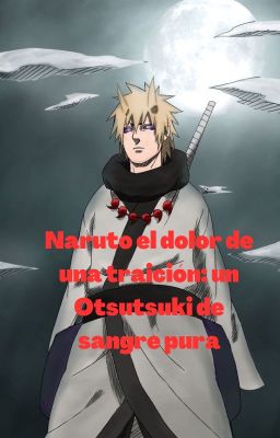 Naruto El Dolor De Una Traición: Un Otsutsuki De Sangre Pura