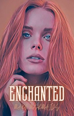 Enchanted || Mako Mermaids ||