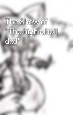 the Show of "the Highscholl Dxd"