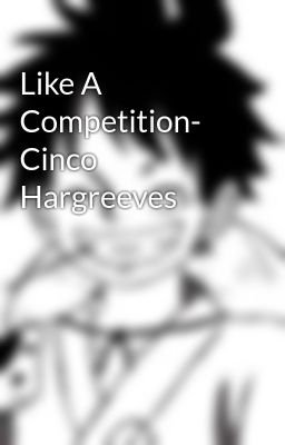 Like a Competition- Cinco Hargreeves