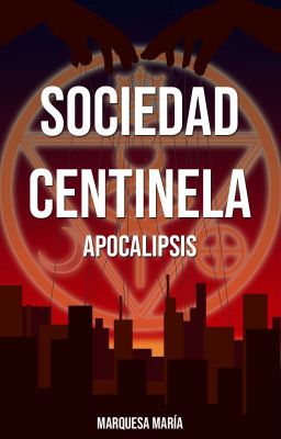 Sociedad Centinela |parte Iii |apocalipsis ©