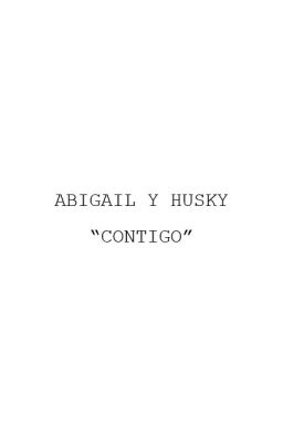 Abigail y Husky "contigo"