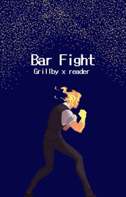 bar Fight (grillby x Reader)