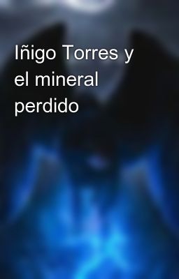 Iñigo Torres Y El Mineral Perdido