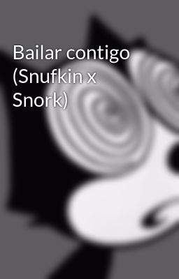 Bailar Contigo (snufkin x Snork)