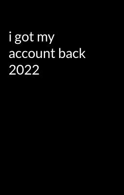 i got my Account Back 2022