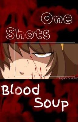 Blood Soup  - One Shots