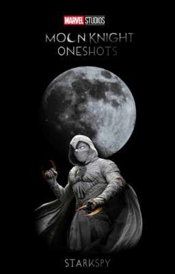 Moon Knight | Oneshots | Starkspy