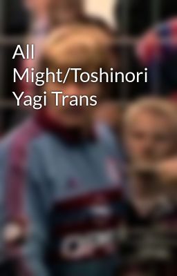 all Might/toshinori Yagi Trans