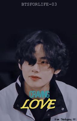 Craving Love|| kth Fanfic|| kim Tae...