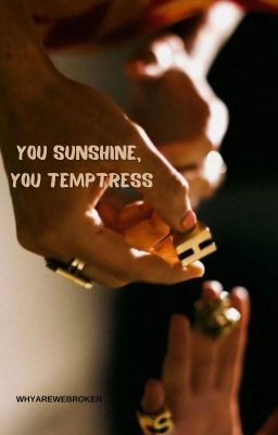 you Sunshine, you Temptress ✧ L.s.