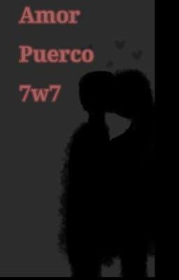Amor Puerco 7w7