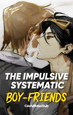 the Impulsive Systematic Boy-friend...