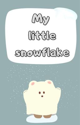 my Little Snowflake