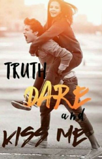 Truth, Dare, And Kiss Me