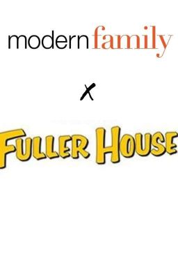 Modern Family X The Fuller House