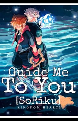 Guide me to you [soriku]