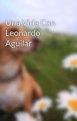una Vida con Leonardo Aguilar