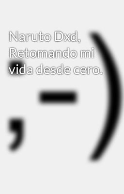 Naruto Dxd, Retomando mi Vida Desde...