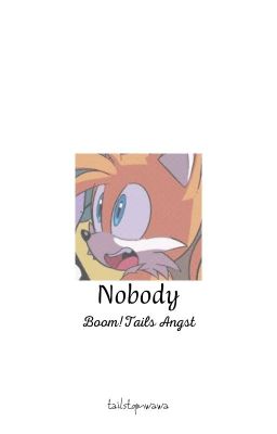 Nobody - Boom!tails Au/angst.