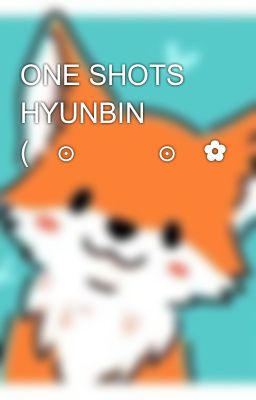 one Shots Hyunbin (⁠ʘ⁠ᴗ⁠ʘ⁠✿⁠)