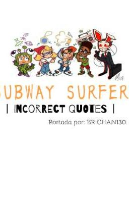 一subway Surfers一 Incorrect Quotes