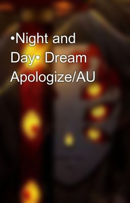 •night and Day• Dream Apologize/au