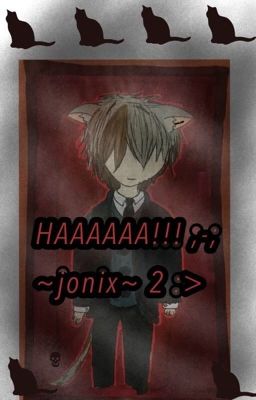 Haaaaaa!!! ;-; ~jonix~ 2 :>