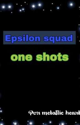Epsilon Squad one Shots