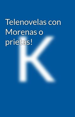 Telenovelas con Morenas o Prietas!