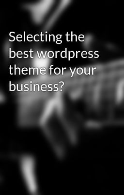 Selecting the Best Wordpress Theme...