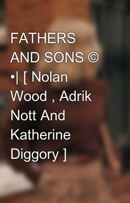 Fathers and Sons © •| [ Nolan Wood...