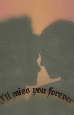 "i'll Miss you Forever"