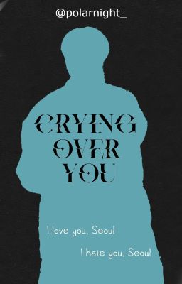 Crying Over You | @polarnight_