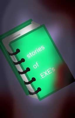 Stories Of .exe's