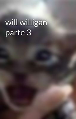 Will Willigan Parte 3