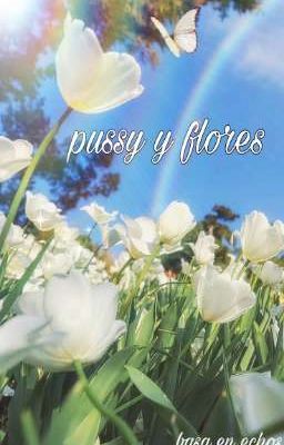 Pussy y Flores