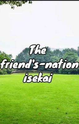 the Friend's-nation Isekai