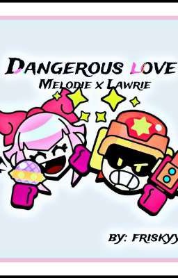 Dangerous Love [melodie x Lawrie]