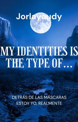My Identities Is The Type Of...