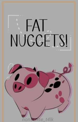 fat Nuggets!