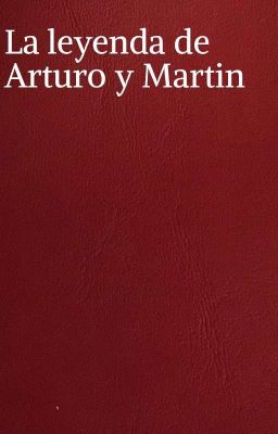 la Leyenda de Arturo y Martin