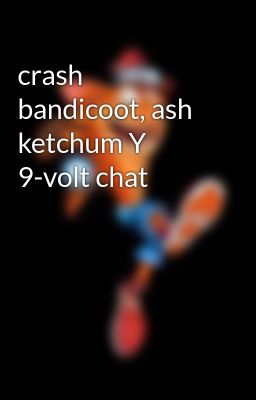 Crash Bandicoot, ash Ketchum y 9-vo...