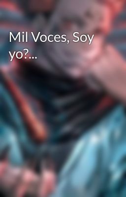Mil Voces, Soy Yo?...