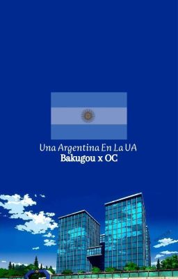 Una Argentina En La Ua ||bakugou X Oc||