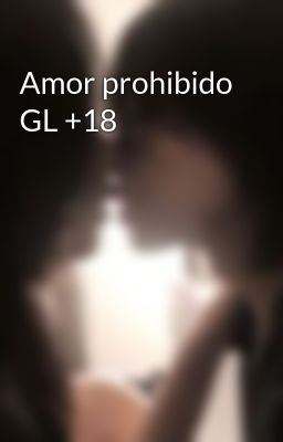Amor Prohibido gl +18