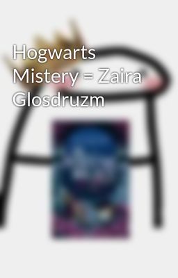 Hogwarts Mistery = Zaira Glosdruzm