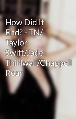 How Did It End? - Tn/ Taylor Swift/jade Thirlwall/chappell Roan