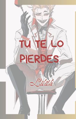 Tu Te Lo Pierdes Lilith// Adamxluciferxalastor